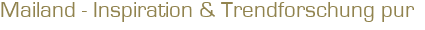 Mailand - Inspiration & Trendforschung pur